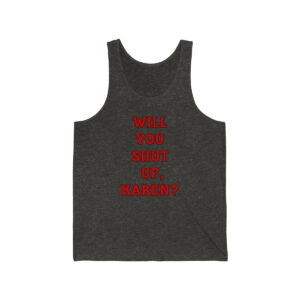 Will You Shut Up Karen Tank Top, Unisex Funny Shirt, Mature Content Adult Sexy Jersey Tank,  Bella+Canvas Tank Top