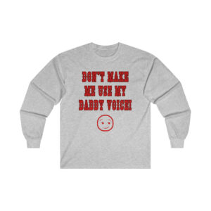 Don't Make Me Use My Daddy Voice Gildan Ultra Cotton Long Sleeve Tee, Funny Shirt for Men, Mature Content Adult Long Sleeve T-Shirt, Men's Funny Shirt