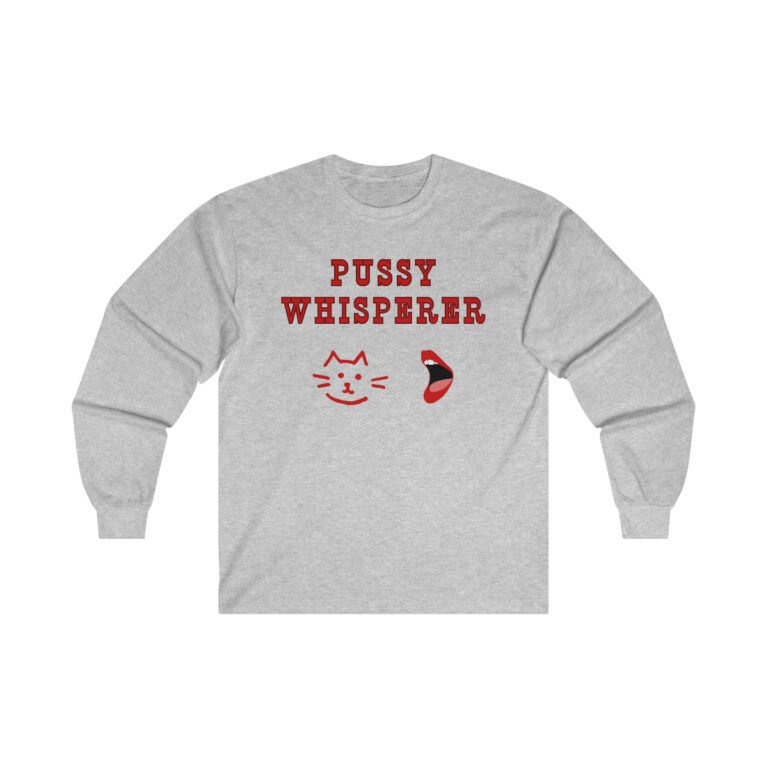 Pussy Cat Whisperer Tee, Unisex Funny Shirt, Mature Content Adult Sexy Gildan Ultra Cotton Long Sleeve T-Shirt