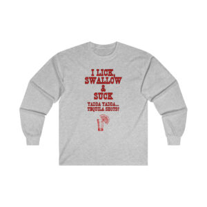 I Lick Suck and Swallow Yadda Yadda Tequila Shots Gildan Ultra Cotton Long Sleeve Tee, Unisex Funny Shirt, Mature Content Adult Long Sleeve T-Shirt