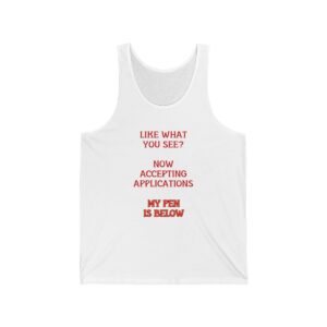 Like What You See?  Now Accepting Applications My Pen Is Below Tank Top, Funny Shirt for Men, Mature Content Adult Sexy Jersey Tank, Tank Top