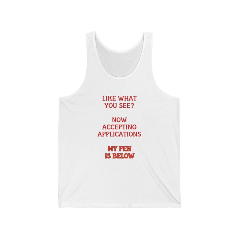 Like What You See?  Now Accepting Applications My Pen Is Below Tank Top, Funny Shirt for Men, Mature Content Adult Sexy Jersey Tank, Tank Top