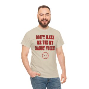Don't Make Me Use My Daddy Voice T-Shirt, Funny Shirt for Men, Mature Content Adult Sexy Gildan Heavy Cotton Tee