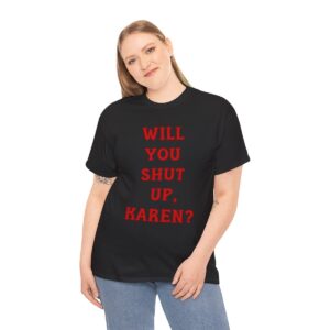 Will You Shut Up Karen T-Shirt, Funny Shirt for Men, Mature Content Adult Sexy Gildan Heavy Cotton Tee
