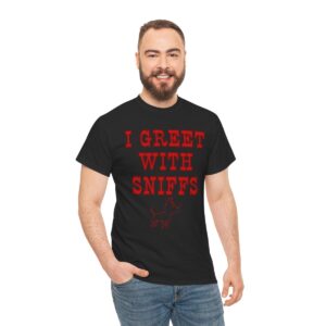 I Greet With Sniffs T-Shirt, Funny Shirt for Men, Mature Content Adult Sexy Gildan Heavy Cotton Tee